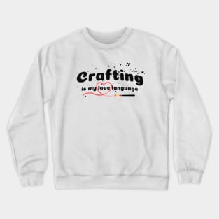 Crafting is my love language Crewneck Sweatshirt